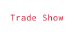 Trade Show