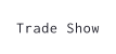 Trade Show